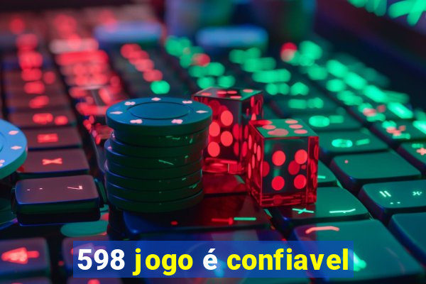 598 jogo é confiavel